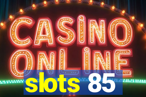 slots 85